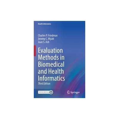 Evaluation Methods in Biomedical and Health Informatics - 3rd Edition by Charles P Friedman & Jeremy C Wyatt & Joan S Ash (Paperback)