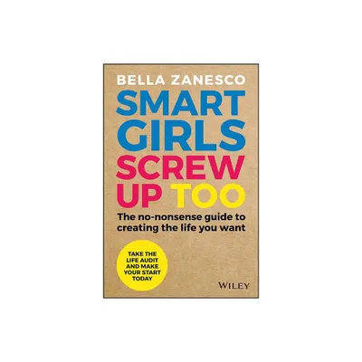 Smart Girls Screw Up Too - by Bella Zanesco (Paperback)