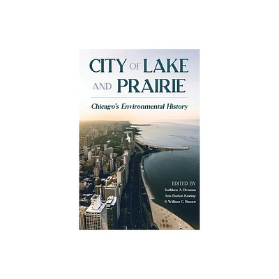 City of Lake and Prairie - (History of the Urban Environment) by Kathleen Brosnan & Ann Durkin Keating & William C Barnett (Paperback)