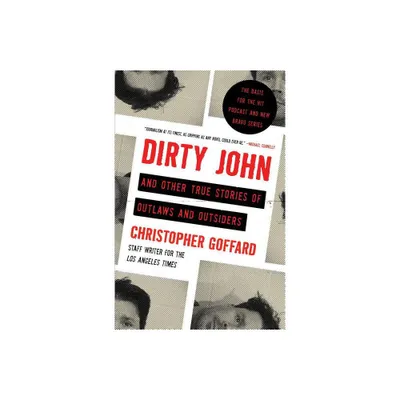 Dirty John and Other True Stories of Outlaws and Outsiders - by Christopher Goffard (Paperback)