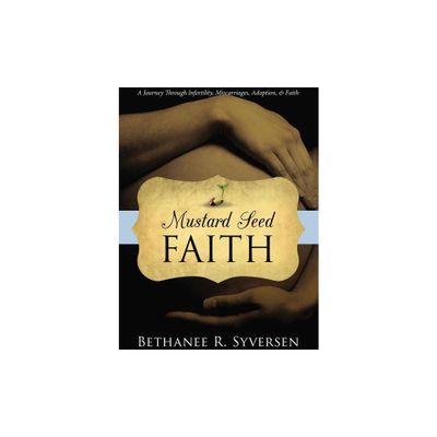 Mustard Seed Faith - by Bethanee Syversen (Paperback)