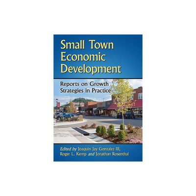 Small Town Economic Development - by Joaquin Jay Gonzalez & Roger L Kemp & Jonathan Rosenthal (Paperback)