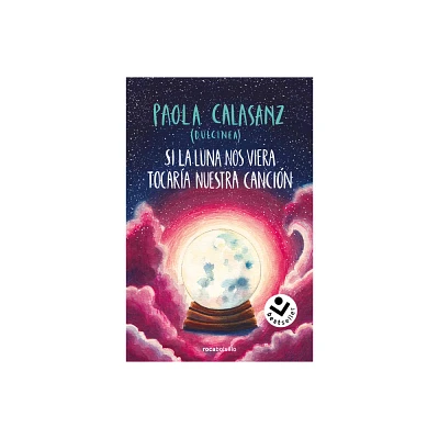 Si La Luna Nos Viera Tocara Nuestra Cancin / If the Moon Could See Us, It Woul D Play Our Song - by Paola Calasanz (Paperback)