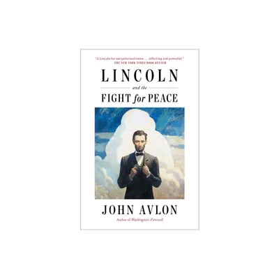 Lincoln and the Fight for Peace - by John Avlon (Paperback)