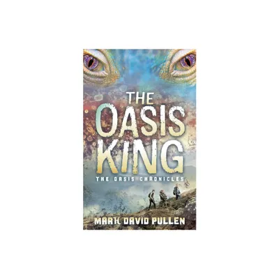 The Oasis King - by Mark David Pullen (Paperback)