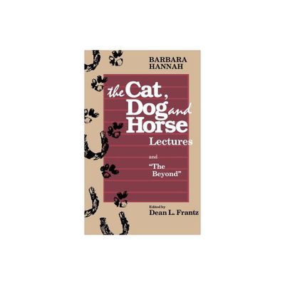 The Cat, Dog and Horse Lectures, and The Beyond - by Barbara Hannah & Ann / Frantz Dean L Wintrode (Paperback)