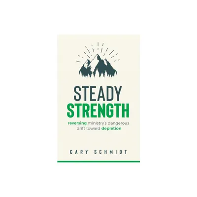 Steady Strength - by Cary Schmidt (Paperback)