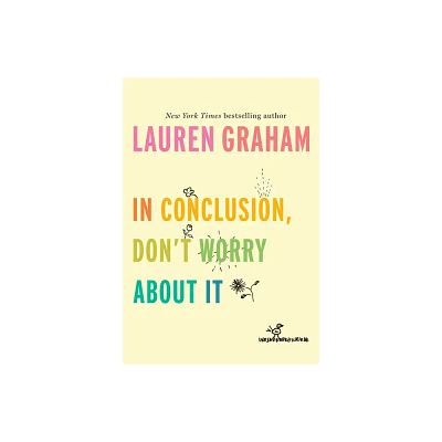 In Conclusion, DonT Worry About It - By Lauren Graham ( Hardcover )