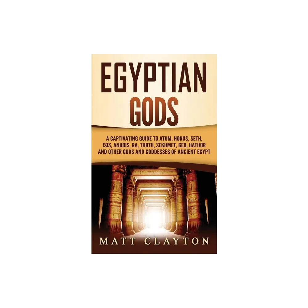 Egyptian Gods - by Matt Clayton (Hardcover)