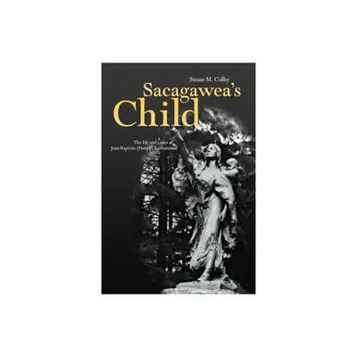 Sacagaweas Child - by Susan A Colby (Paperback)