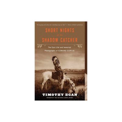 Short Nights of the Shadow Catcher - by Timothy Egan (Paperback)