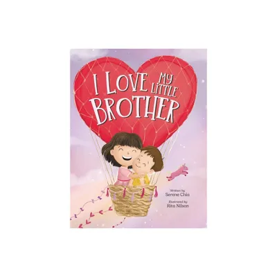 I Love My Little Brother - by Serene Chia (Hardcover)