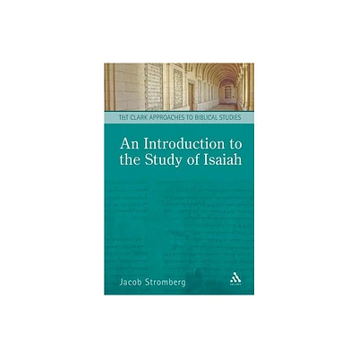 An Introduction to the Study of Isaiah - (T & T Clark Approaches to Biblical Studies) by Jacob Stromberg (Paperback)