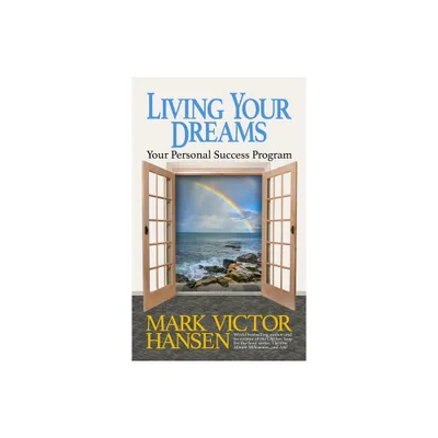 Living Your Dreams - by Mark Victor Hansen (Paperback)