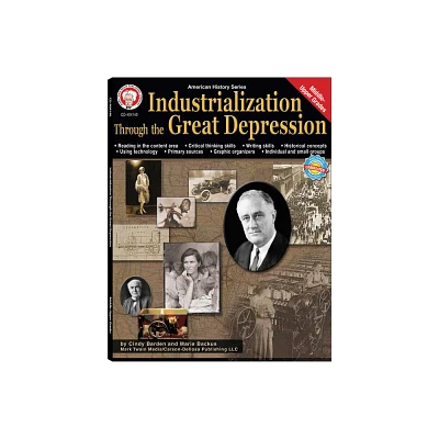 Industrialization Through the Great Depression, Grades 6 - 12 - (American History) by Cindy Barden & Maria Backus (Paperback)