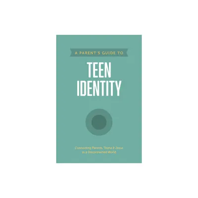 A Parents Guide to Teen Identity - (Paperback)