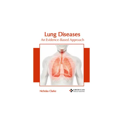 Lung Diseases: An Evidence-Based Approach - by Nicholas Clarke (Hardcover)