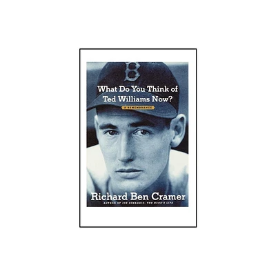 What Do You Think of Ted Williams Now? - by Richard Ben Cramer (Paperback)