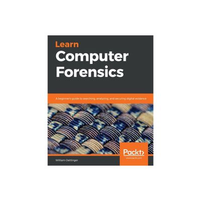 Learn Computer Forensics - by William Oettinger (Paperback)