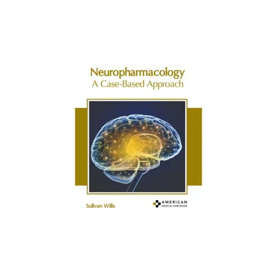 Neuropharmacology: A Case-Based Approach - by Sullivan Willis (Hardcover)