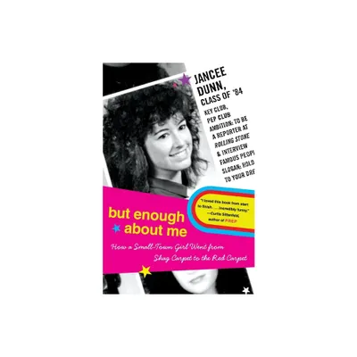 But Enough about Me - by Jancee Dunn (Paperback)