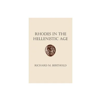 Rhodes in the Hellenistic Age - by Richard M Berthold (Paperback)