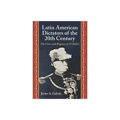 Latin American Dictators of the 20th Century - by Javier A Galvn (Paperback)