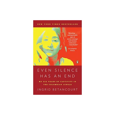 Even Silence Has an End - by Ingrid Betancourt (Paperback)