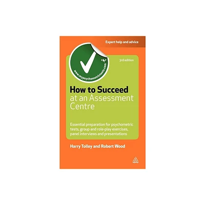 How to Succeed at an Assessment Centre - (Testing) 3rd Edition by Harry Tolley & Robert Wood (Paperback)