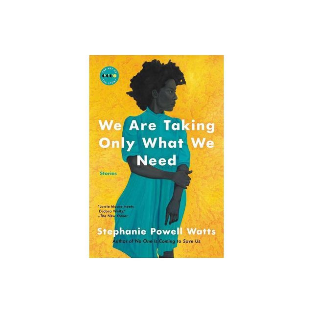 We Are Taking Only What We Need - (Art of the Story) by Stephanie Powell Watts (Paperback)