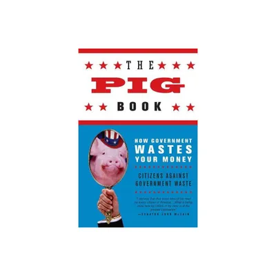 The Pig Book - by Citizens Against Government Waste (Paperback)