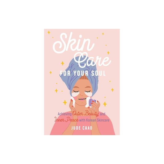 Skincare for Your Soul - by Jude Chao (Hardcover)