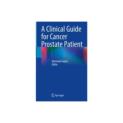 A Clinical Guide for Cancer Prostate Patient - by Narmada Gupta (Hardcover)