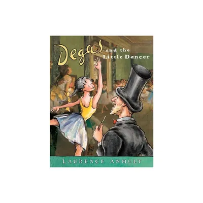 Degas and the Little Dancer - (Anholts Artists Books for Children) by Laurence Anholt (Paperback)