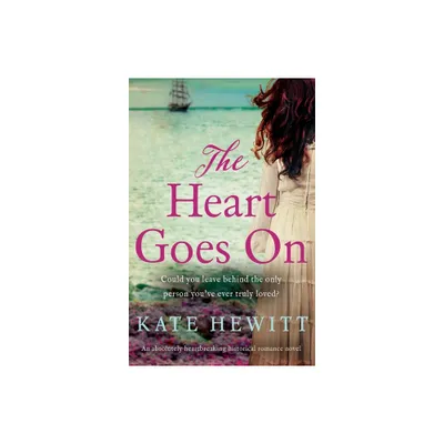 The Heart Goes On - (Far Horizons) by Kate Hewitt (Paperback)