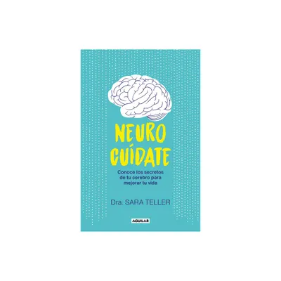 Neurocudate: Conoce Los Secretos de Tu Cerebro Para Mejorar Tu Vida / Neurocare: Know the Secrets of Your Brain to Better Your Life - (Paperback)