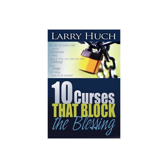 10 Curses That Block the Blessing - by Larry Huch (Paperback)