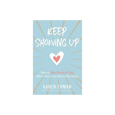 Keep Showing Up - by Karen Ehman (Paperback)