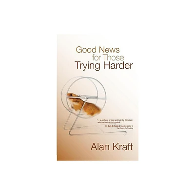 Good News for Those Trying Harder - by Alan Kraft (Paperback)