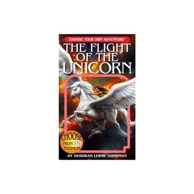 Flight of the Unicorn (Choose Your Own Adventure) - by Deborah Lerme Goodman (Paperback)