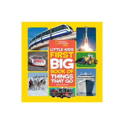 National Geographic Little Kids First Big Book of Things That Go - (National Geographic Little Kids First Big Books) by Karen De Seve (Hardcover)