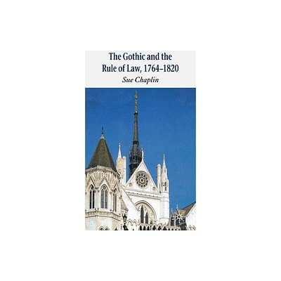 The Gothic and the Rule of the Law, 1764-1820 - by Sue Chaplin (Hardcover)