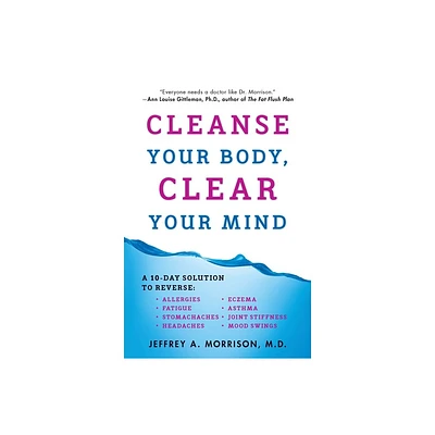 Cleanse Your Body, Clear Your Mind - by Jeffrey Morrison (Paperback)