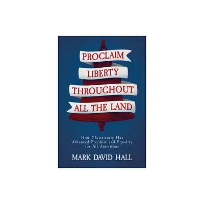 Proclaim Liberty Throughout All the Land - by Mark David Hall (Paperback)