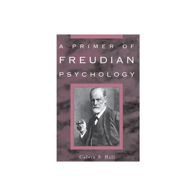 A Primer of Freudian Psychology - by Calvin S Hall (Paperback)