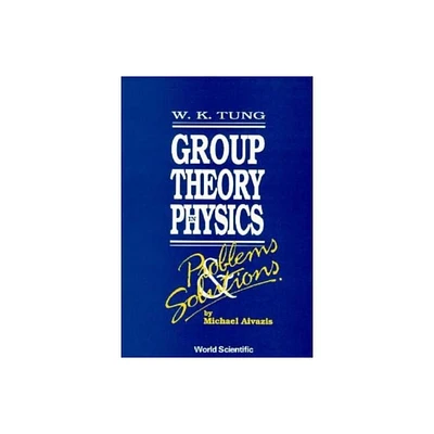 Group Theory in Physics: Problems and Solutions - by Michael Aivazis & Wu-Ki Tung (Paperback)