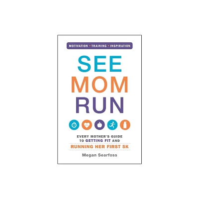 See Mom Run - by Megan Searfoss (Paperback)