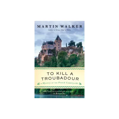 To Kill a Troubadour - (Bruno, Chief of Police) by Martin Walker (Paperback)