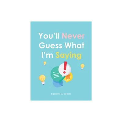 Youll Never Guess What Im Saying - by Naomi OBrien (Paperback)