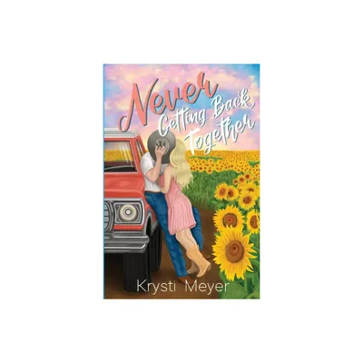 Never Getting Back Together - by Krysti Meyer (Paperback)